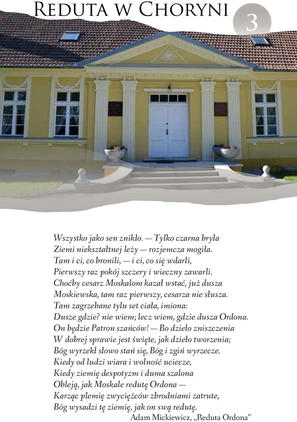 Tam zagrzebane tylu set ciała, imiona: Dusze gdzie? nie wiem; lecz wiem, gdzie dusza Ordona. On będzie Patron szańców!