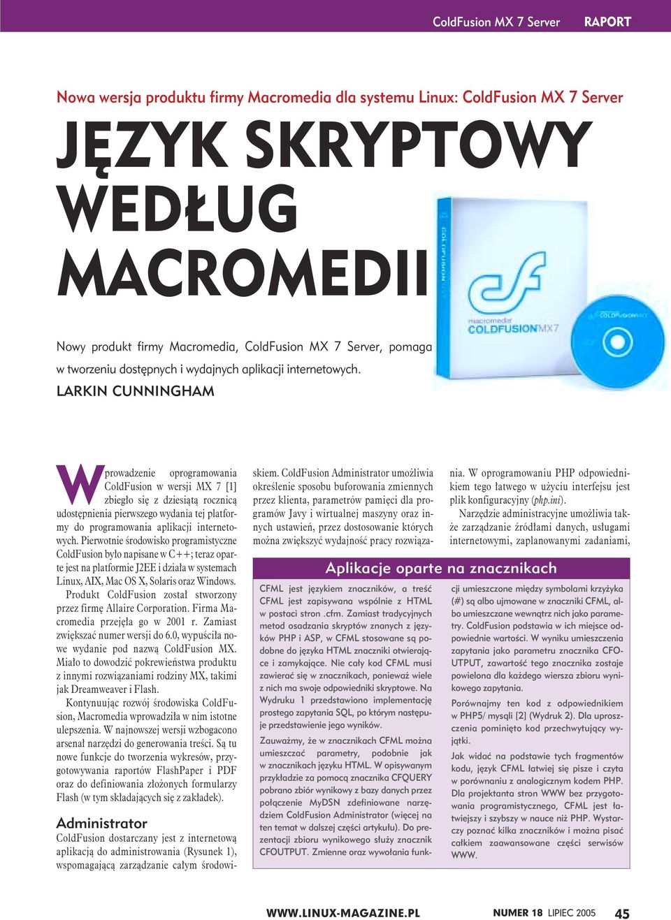 LARKIN CUNNINGHAM Wprowadzenie oprogramowania ColdFusion w wersji MX 7 [1] zbiegło się z dziesiątą rocznicą udostępnienia pierwszego wydania tej platformy do programowania aplikacji internetowych.