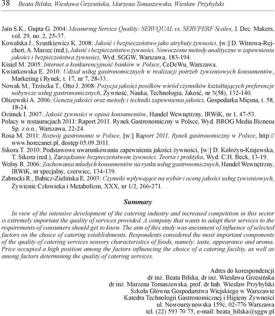 Nowoczesne metody analityczne w zapewnieniu jakości i bezpieczeństwa żywności, Wyd. SGGW, Warszawa, 183-194. Kisiel M. 2005: Internet a konkurencyjność banków w Polsce, CeDeWu, Warszawa.