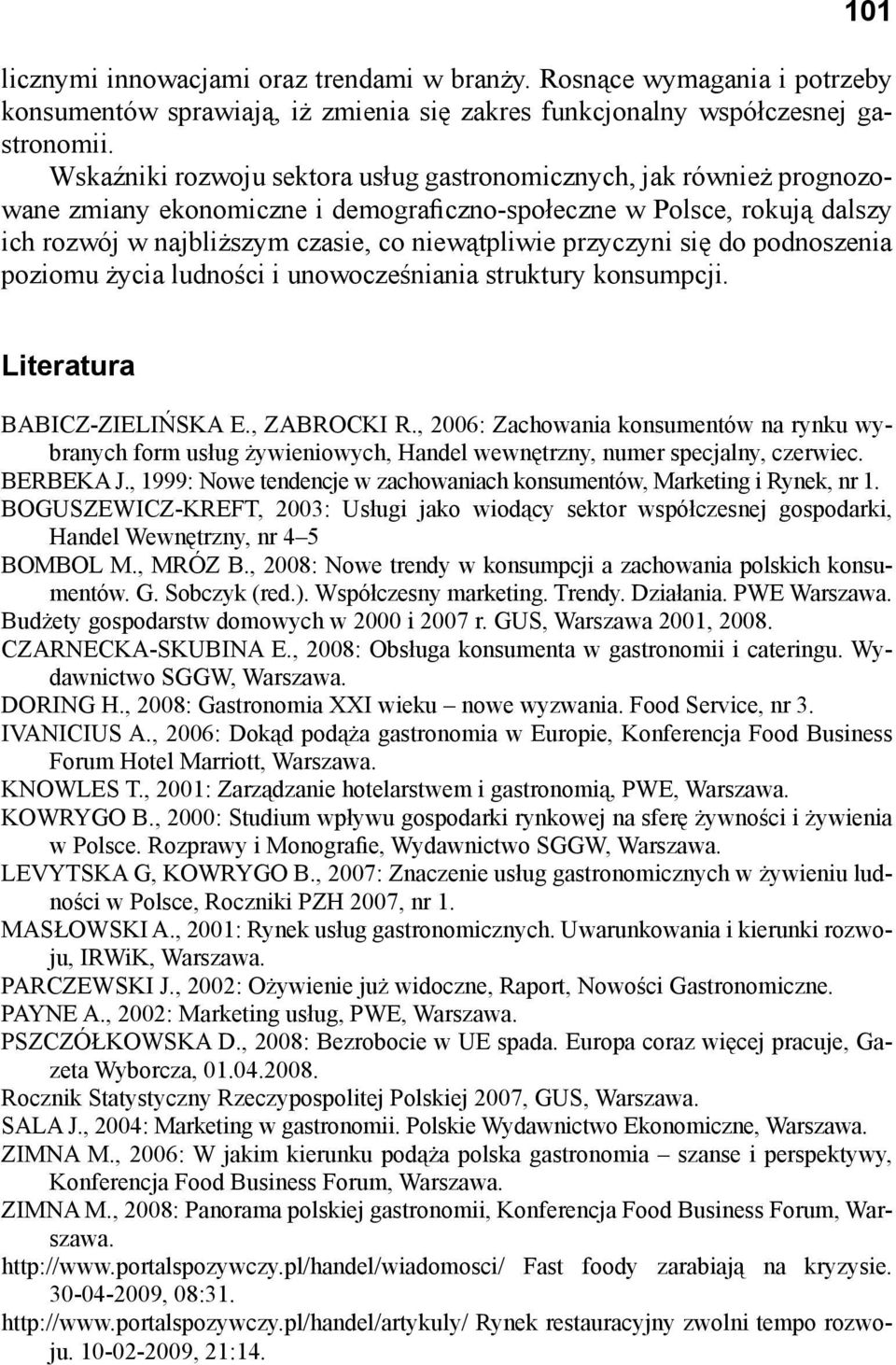 przyczyni się do podnoszenia poziomu życia ludności i unowocześniania struktury konsumpcji. Literatura BABICZ-ZIELIŃSKA E., ZABROCKI R.