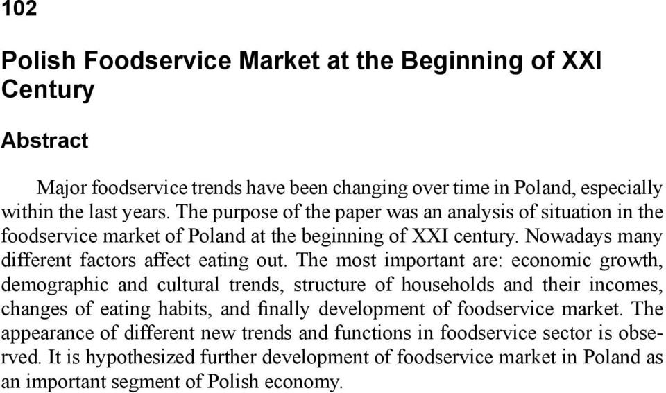 The most important are: economic growth, demographic and cultural trends, structure of households and their incomes, changes of eating habits, and finally development of foodservice