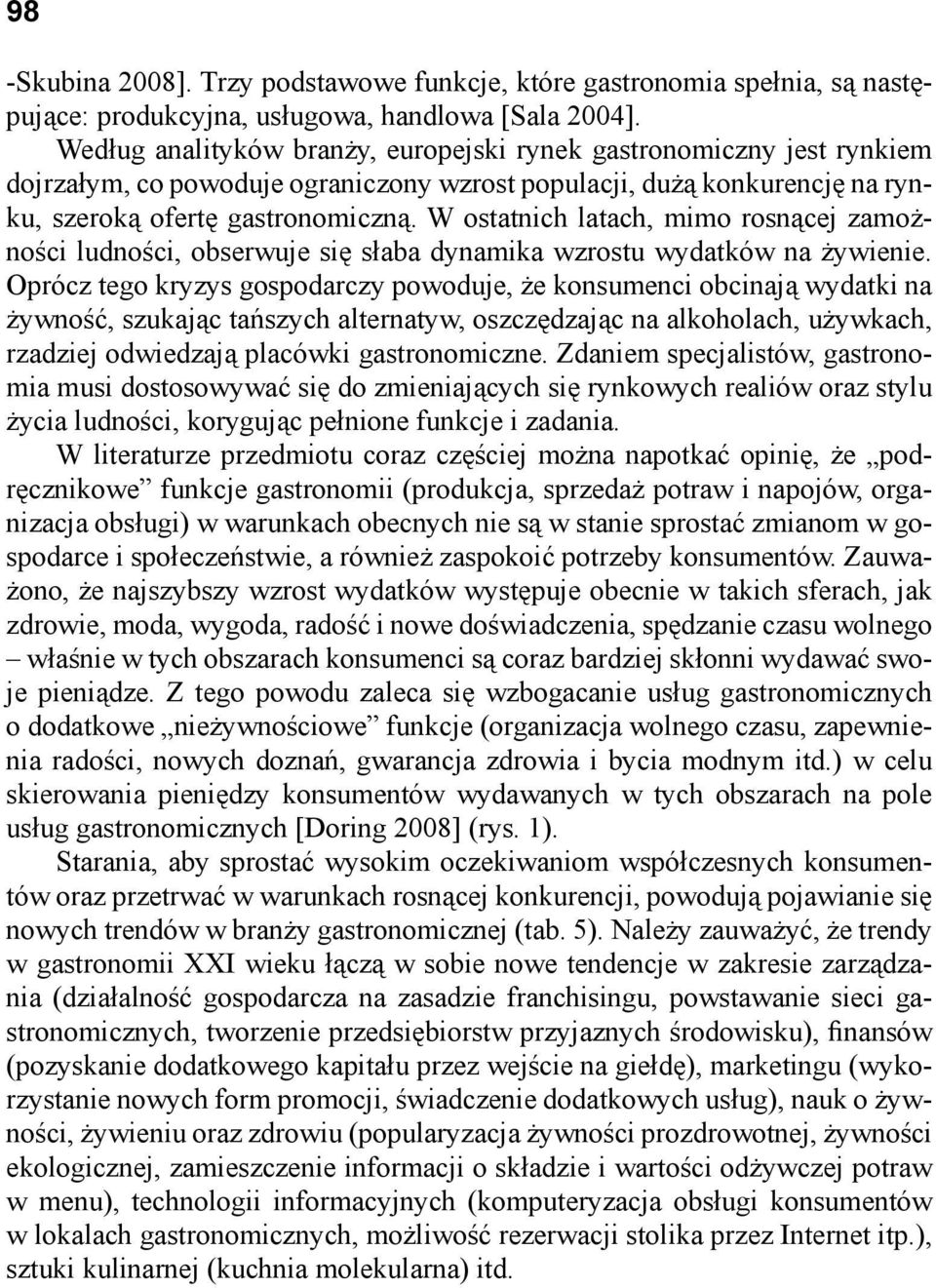 W ostatnich latach, mimo rosnącej zamożności ludności, obserwuje się słaba dynamika wzrostu wydatków na żywienie.