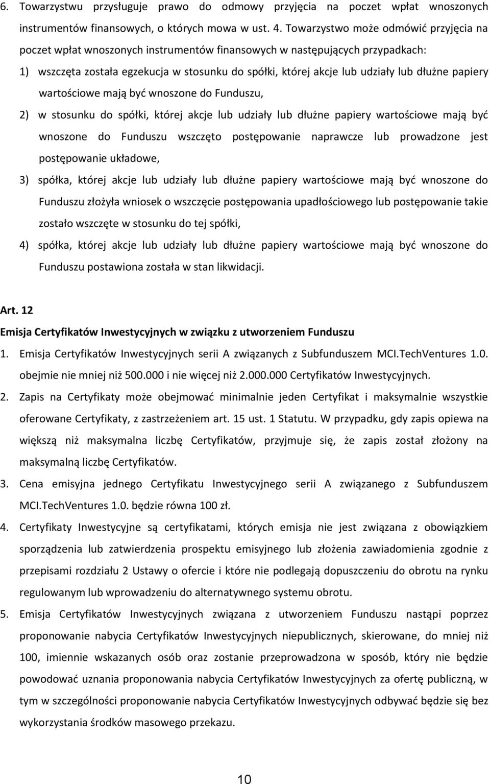 dłużne papiery wartościowe mają być wnoszone do Funduszu, 2) w stosunku do spółki, której akcje lub udziały lub dłużne papiery wartościowe mają być wnoszone do Funduszu wszczęto postępowanie