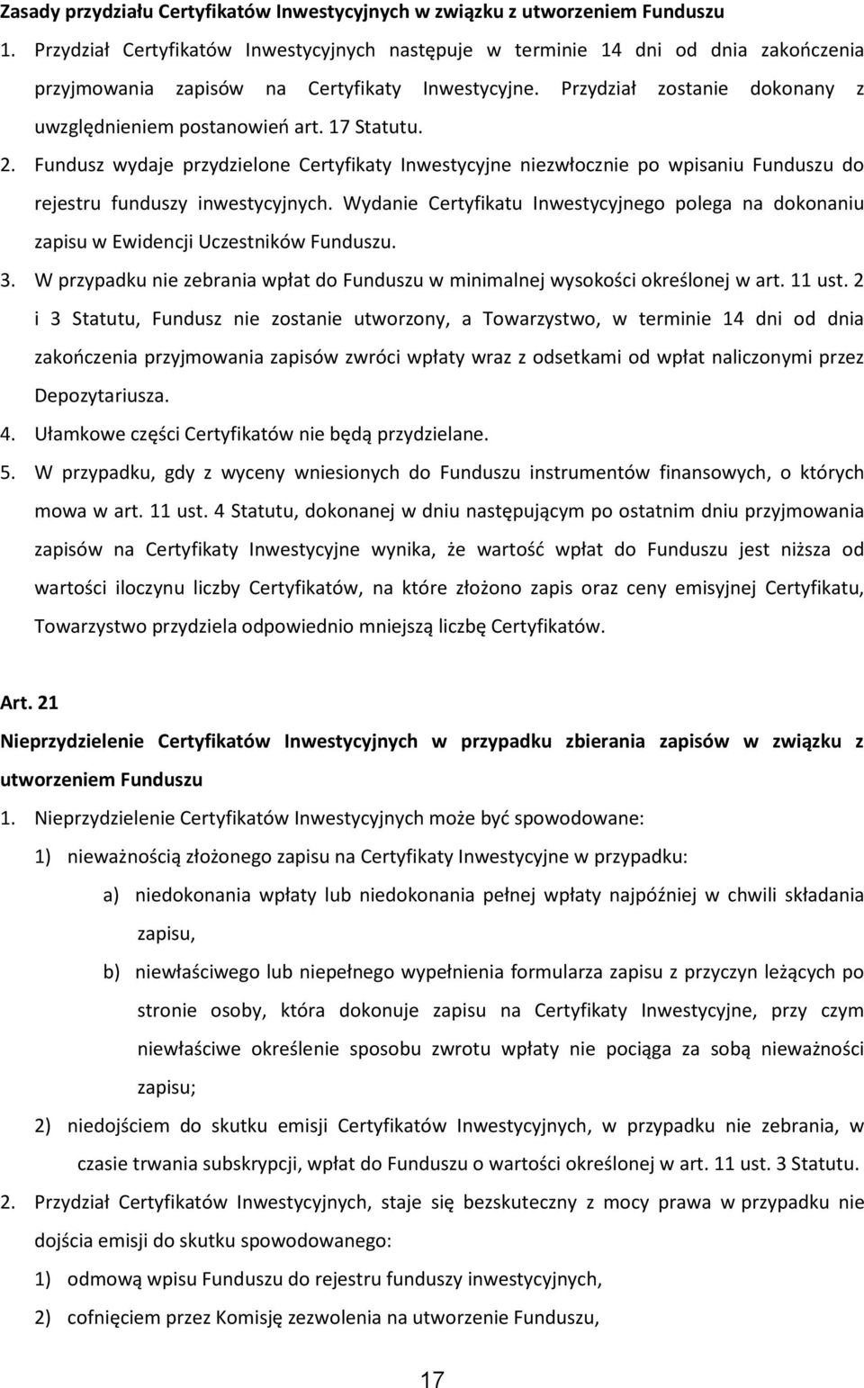 17 Statutu. 2. Fundusz wydaje przydzielone Certyfikaty Inwestycyjne niezwłocznie po wpisaniu Funduszu do rejestru funduszy inwestycyjnych.