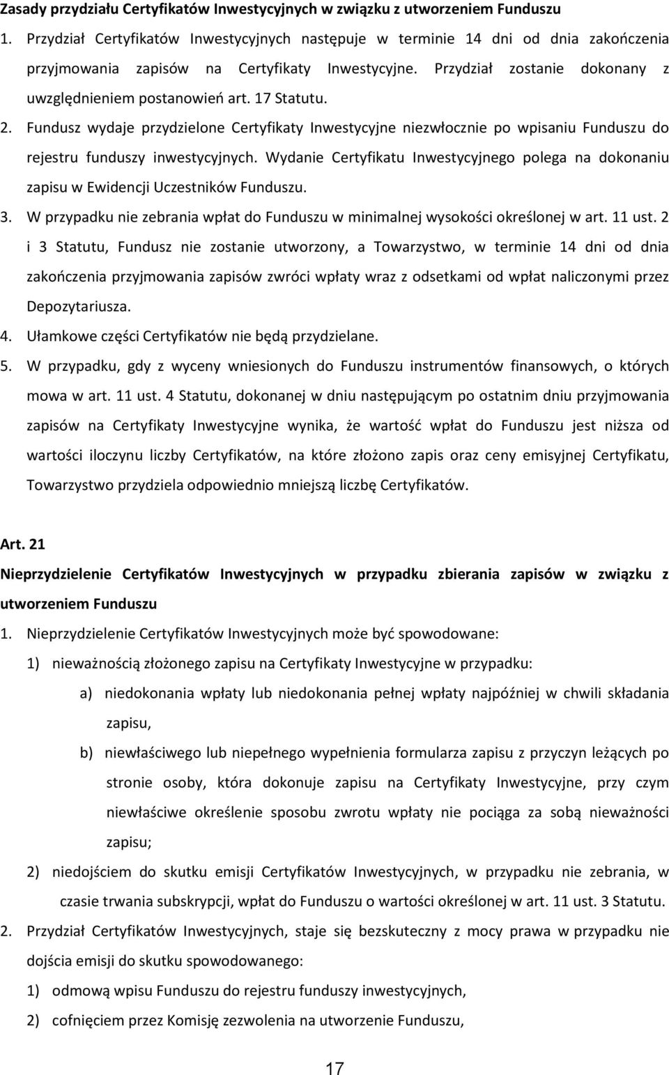 17 Statutu. 2. Fundusz wydaje przydzielone Certyfikaty Inwestycyjne niezwłocznie po wpisaniu Funduszu do rejestru funduszy inwestycyjnych.