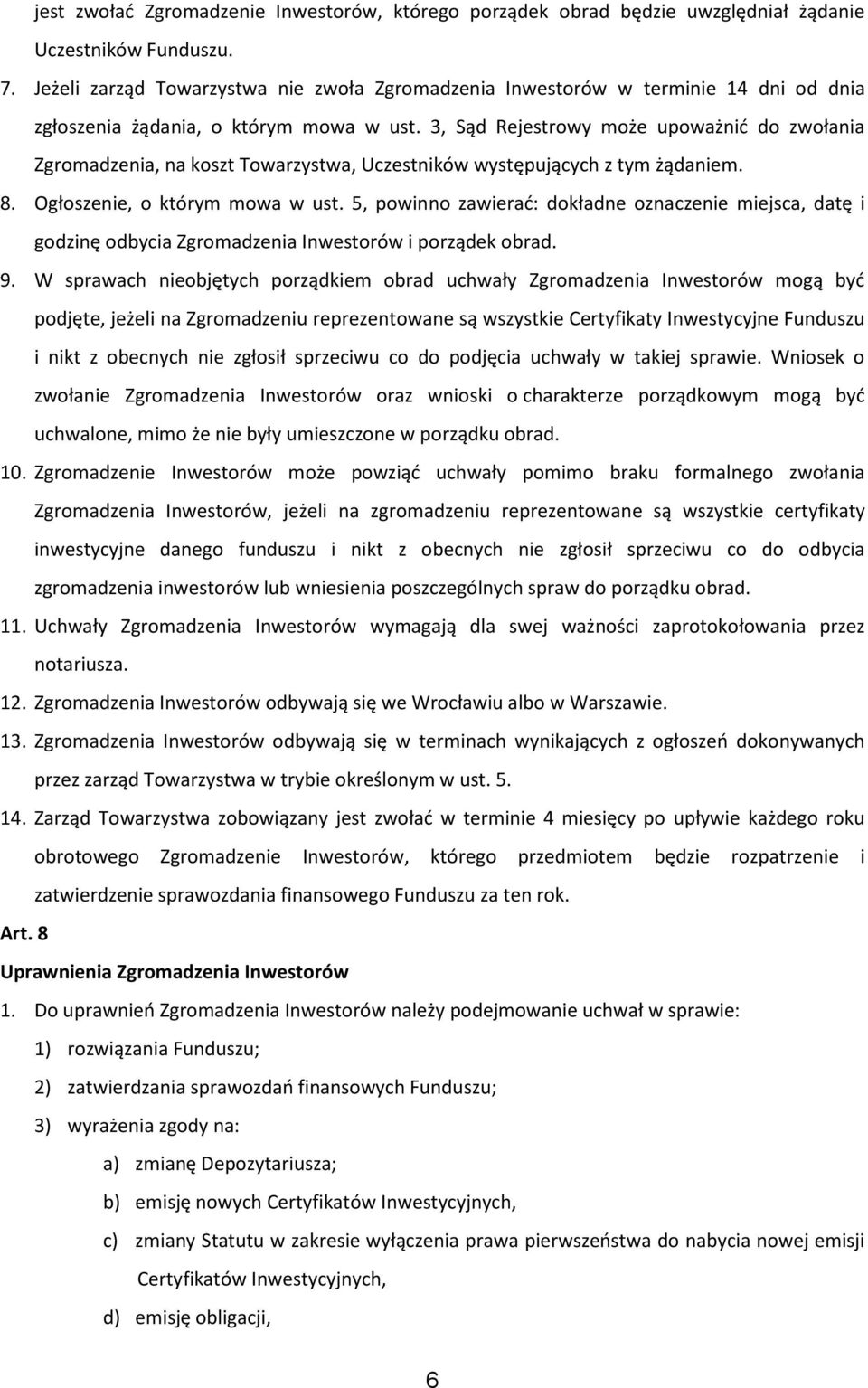 3, Sąd Rejestrowy może upoważnić do zwołania Zgromadzenia, na koszt Towarzystwa, Uczestników występujących z tym żądaniem. 8. Ogłoszenie, o którym mowa w ust.