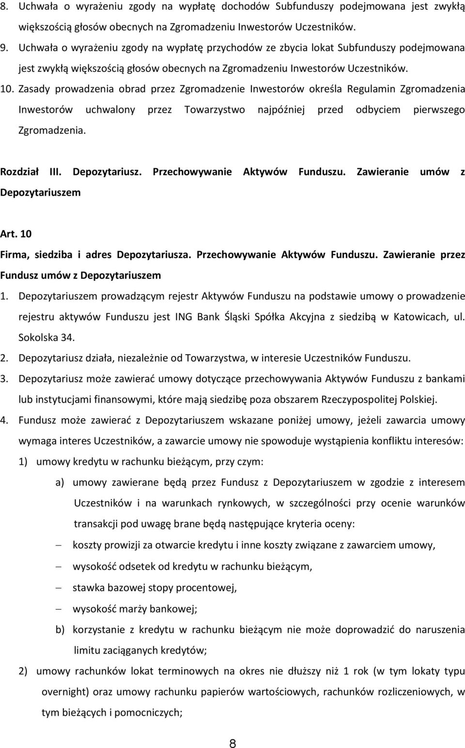 Zasady prowadzenia obrad przez Zgromadzenie Inwestorów określa Regulamin Zgromadzenia Inwestorów uchwalony przez Towarzystwo najpóźniej przed odbyciem pierwszego Zgromadzenia. Rozdział III.