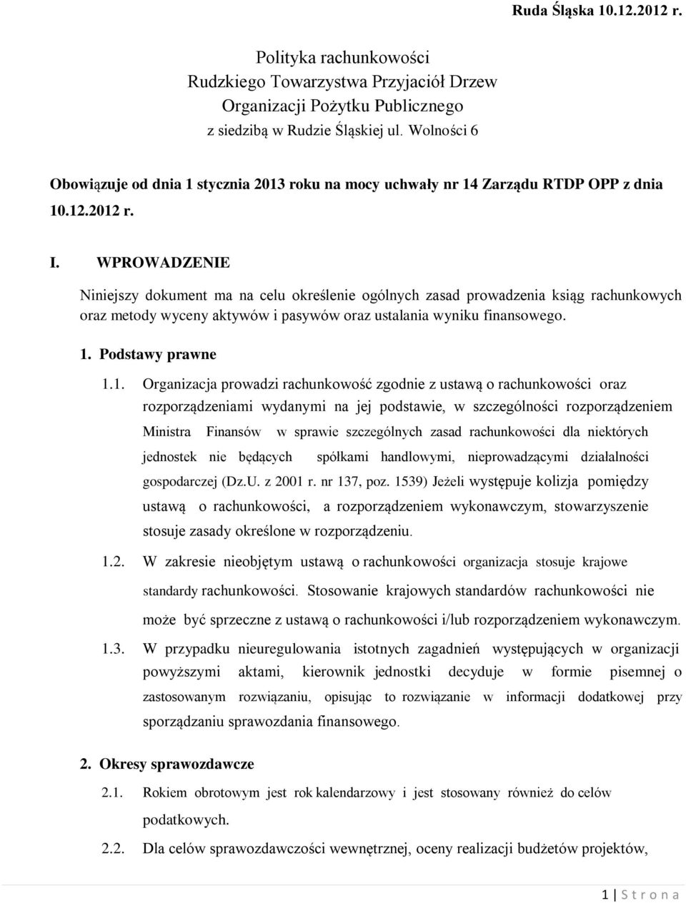 WPROWADZENIE Niniejszy dokument ma na celu określenie ogólnych zasad prowadzenia ksiąg rachunkowych oraz metody wyceny aktywów i pasywów oraz ustalania wyniku finansowego. 1.