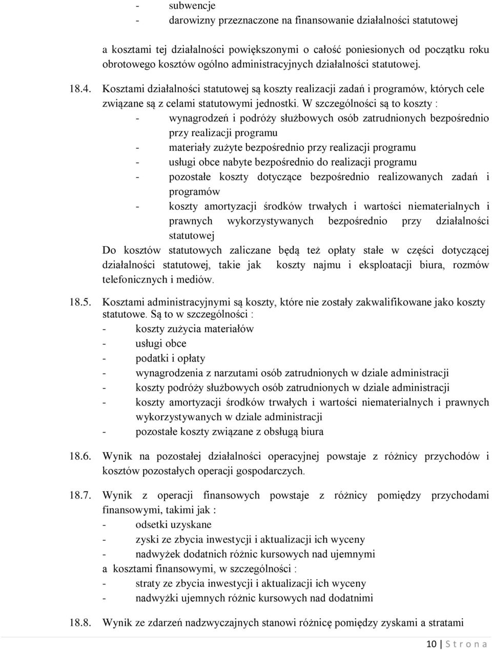 W szczególności są to koszty : - wynagrodzeń i podróży służbowych osób zatrudnionych bezpośrednio przy realizacji programu - materiały zużyte bezpośrednio przy realizacji programu - usługi obce
