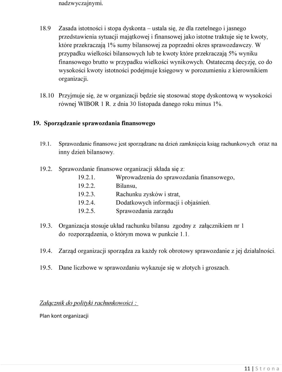 za poprzedni okres sprawozdawczy. W przypadku wielkości bilansowych lub te kwoty które przekraczają 5% wyniku finansowego brutto w przypadku wielkości wynikowych.