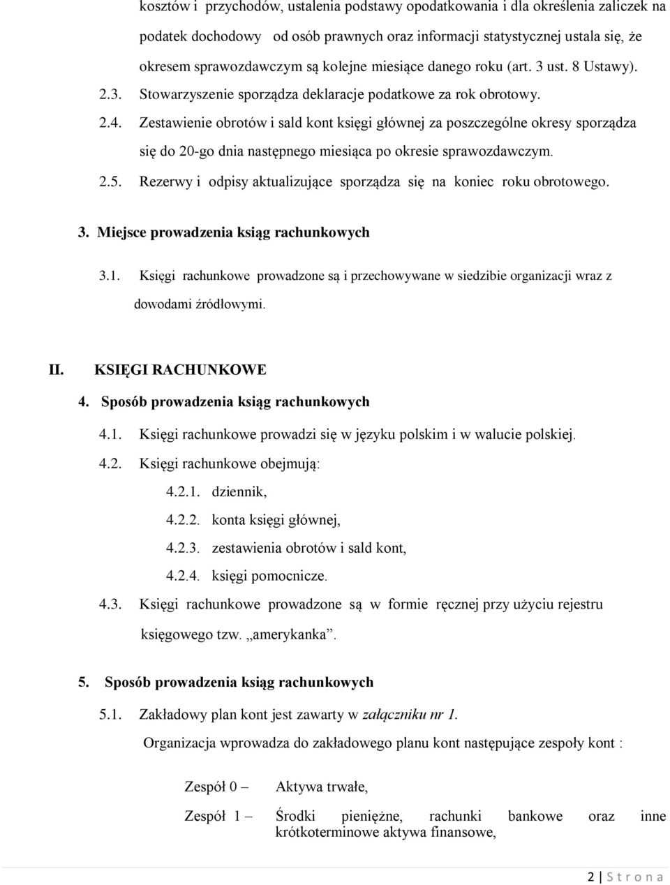 Zestawienie obrotów i sald kont księgi głównej za poszczególne okresy sporządza się do 20-go dnia następnego miesiąca po okresie sprawozdawczym. 2.5.