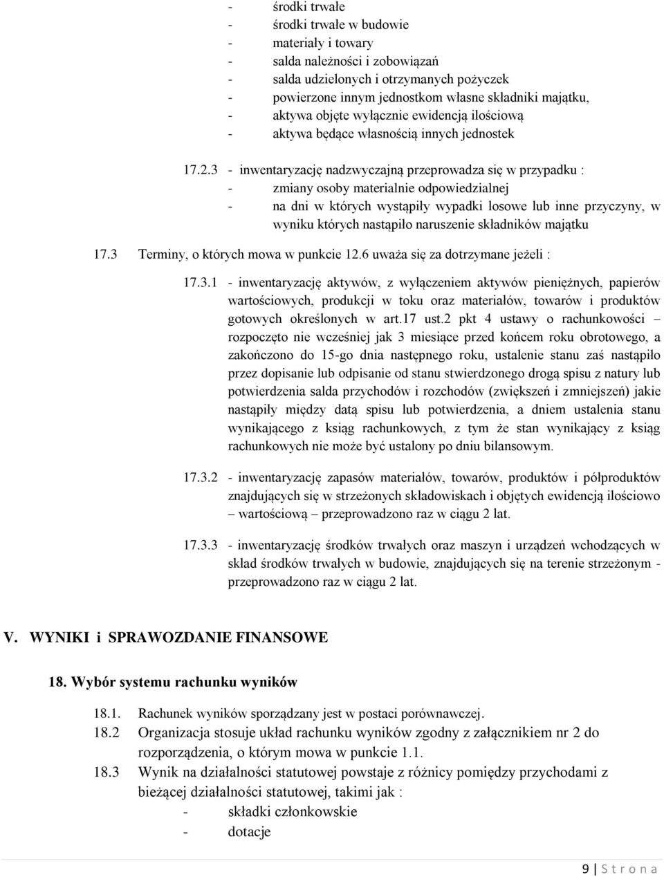 3 - inwentaryzację nadzwyczajną przeprowadza się w przypadku : - zmiany osoby materialnie odpowiedzialnej - na dni w których wystąpiły wypadki losowe lub inne przyczyny, w wyniku których nastąpiło