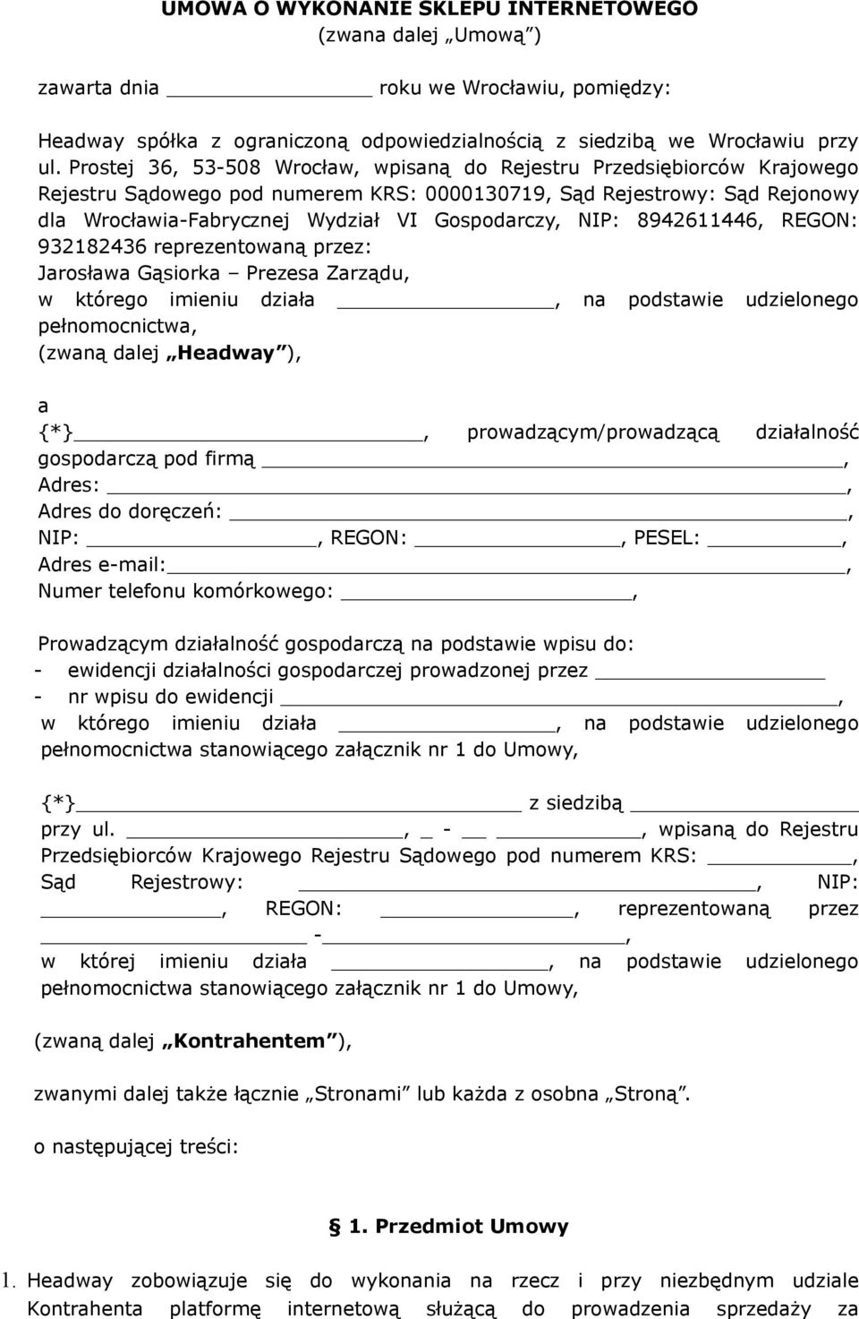 NIP: 8942611446, REGON: 932182436 reprezentowaną przez: Jarosława Gąsiorka Prezesa Zarządu, w którego imieniu działa, na podstawie udzielonego pełnomocnictwa, (zwaną dalej Headway ), a {*},