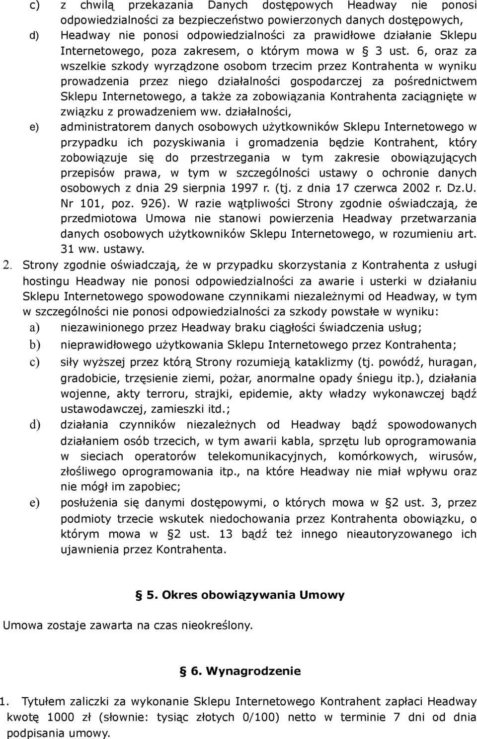 6, oraz za wszelkie szkody wyrządzone osobom trzecim przez Kontrahenta w wyniku prowadzenia przez niego działalności gospodarczej za pośrednictwem Sklepu Internetowego, a także za zobowiązania