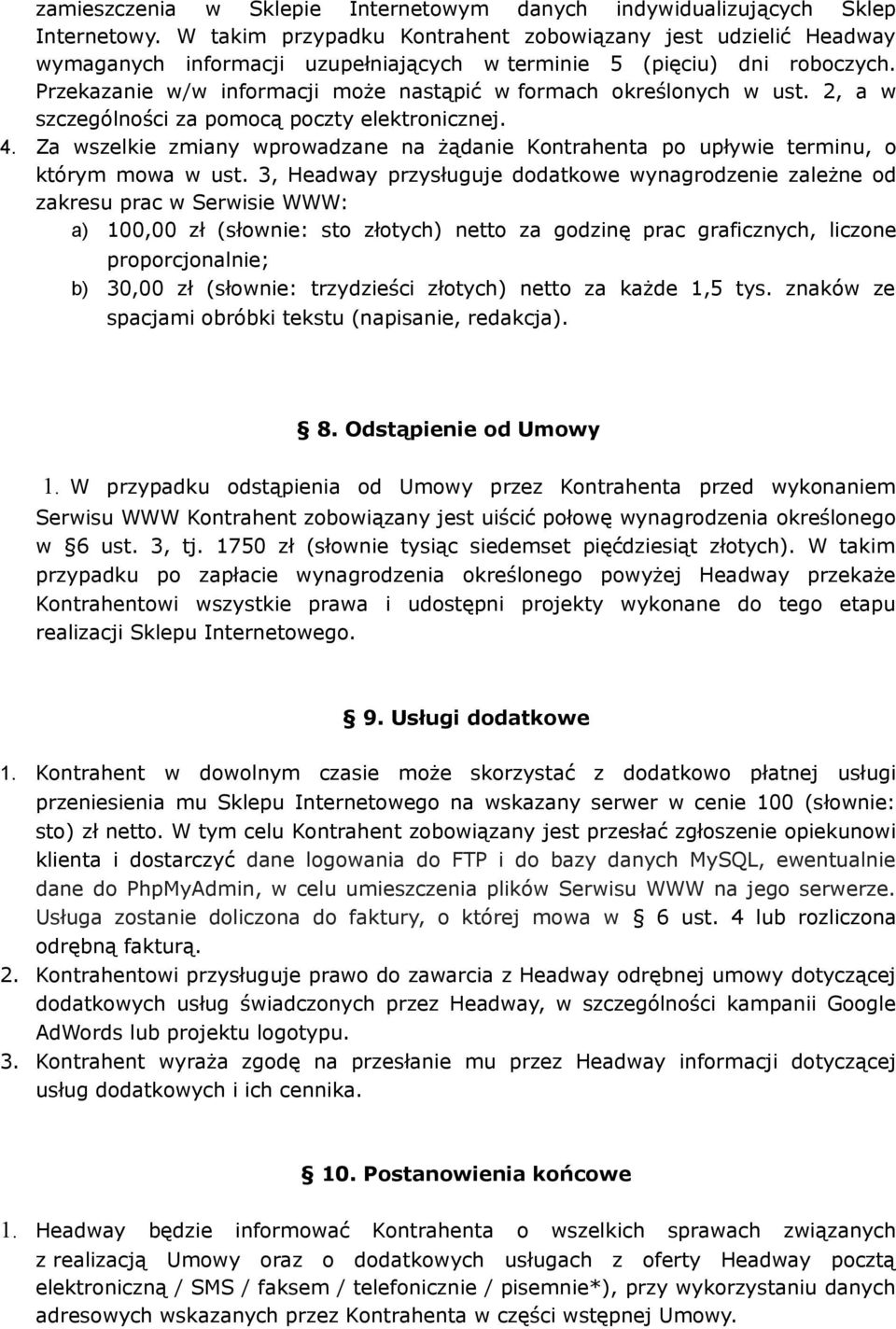 Przekazanie w/w informacji może nastąpić w formach określonych w ust. 2, a w szczególności za pomocą poczty elektronicznej. 4.