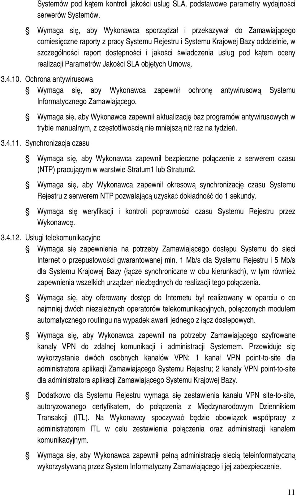 świadczenia usług pod kątem oceny realizacji Parametrów Jakości SLA objętych Umową. 3.4.10.