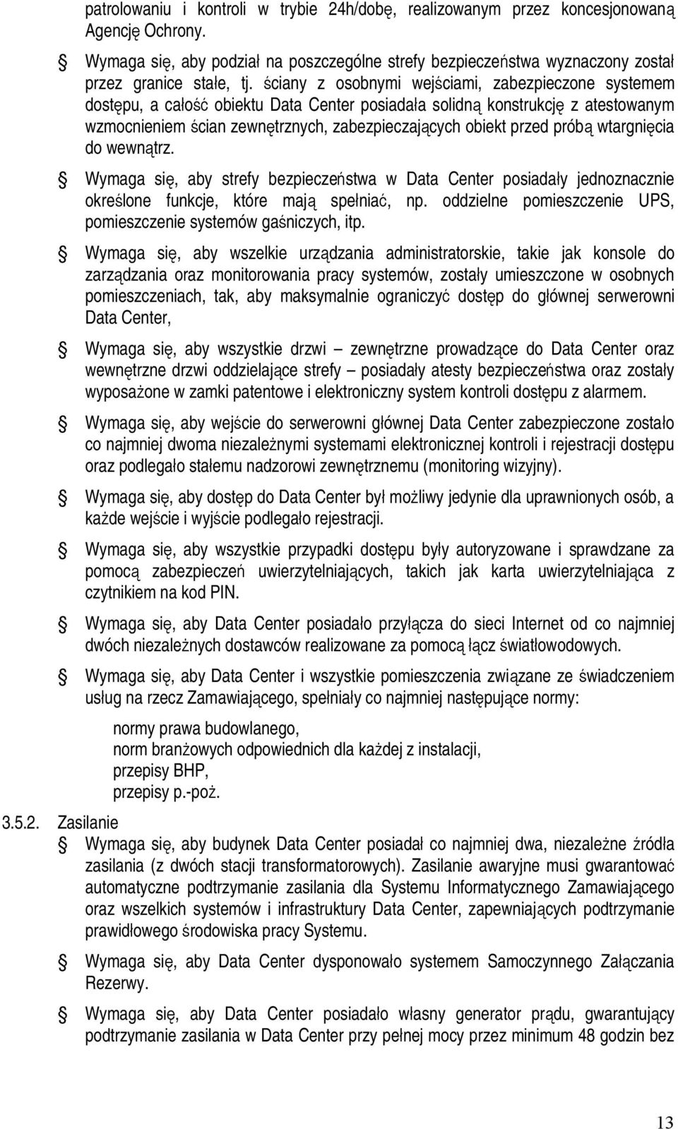 próbą wtargnięcia do wewnątrz. Wymaga się, aby strefy bezpieczeństwa w Data Center posiadały jednoznacznie określone funkcje, które mają spełniać, np.