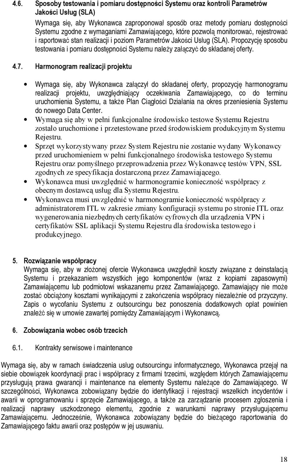 Propozycję sposobu testowania i pomiaru dostępności Systemu należy załączyć do składanej oferty. 4.7.