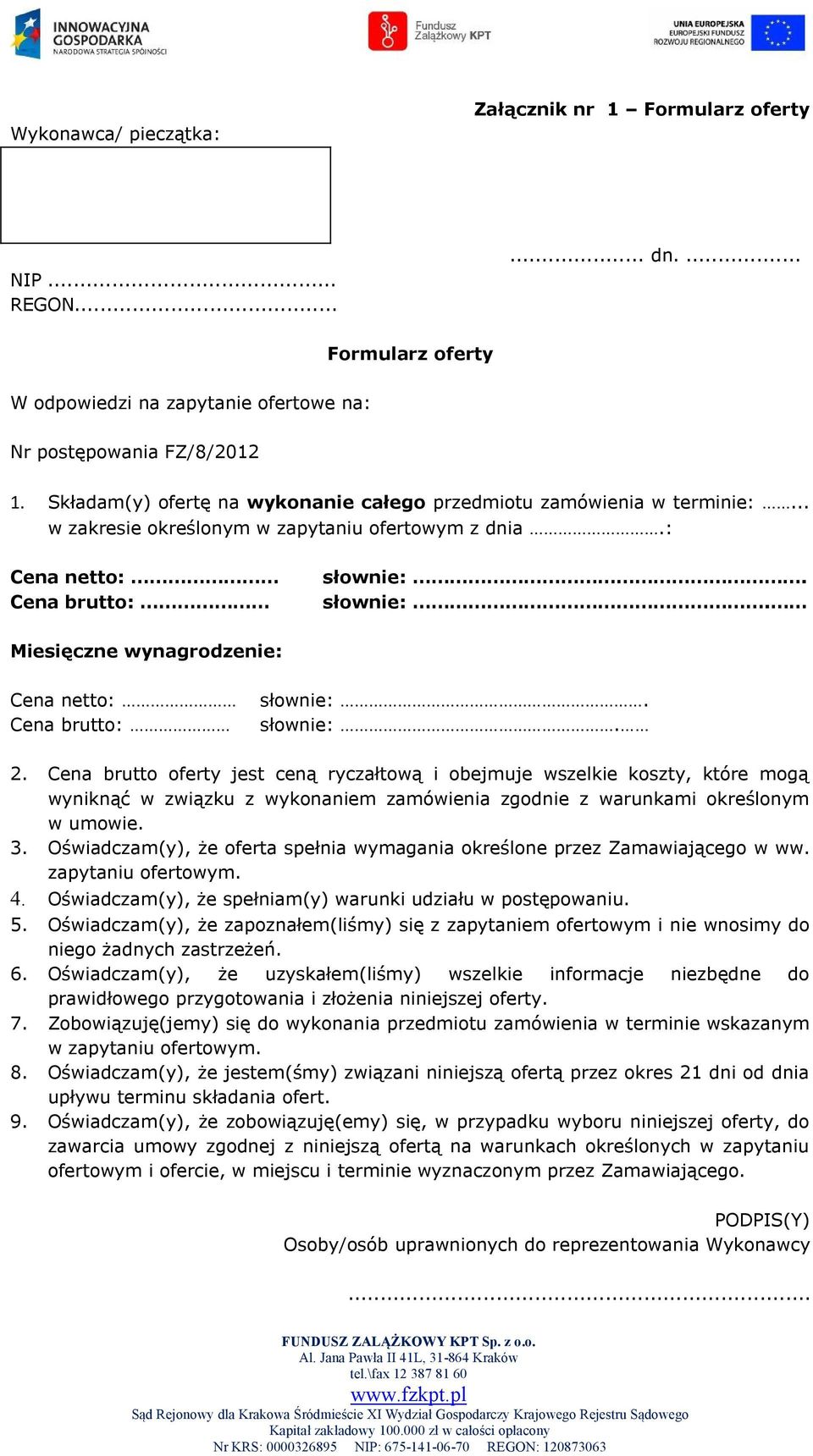 słownie:. Miesięczne wynagrodzenie: Cena netto: Cena brutto: słownie:. słownie:. 2.