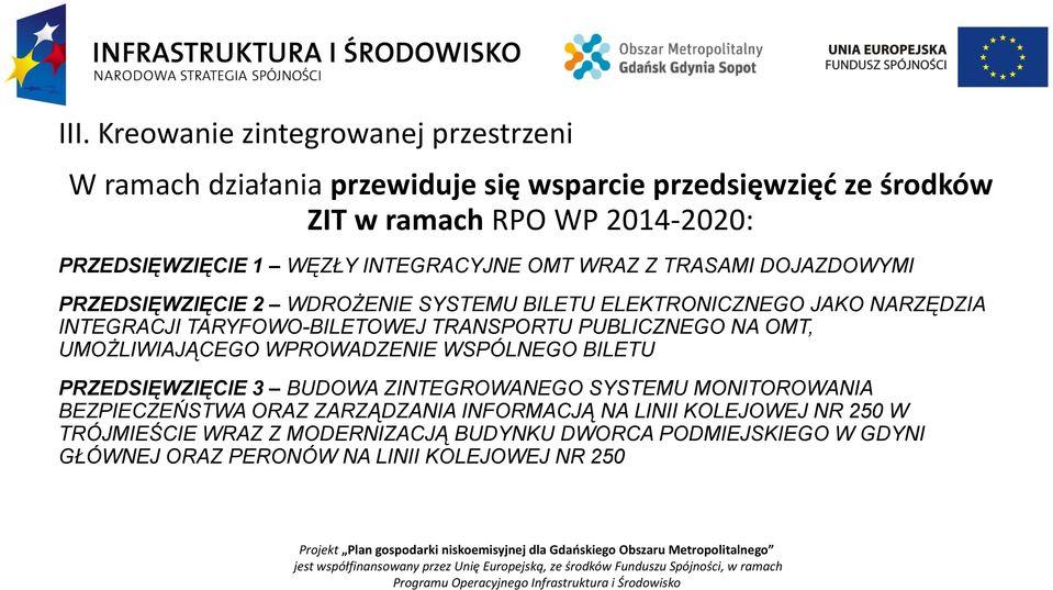 TRANSPORTU PUBLICZNEGO NA OMT, UMOŻLIWIAJĄCEGO WPROWADZENIE WSPÓLNEGO BILETU PRZEDSIĘWZIĘCIE 3 BUDOWA ZINTEGROWANEGO SYSTEMU MONITOROWANIA BEZPIECZEŃSTWA ORAZ