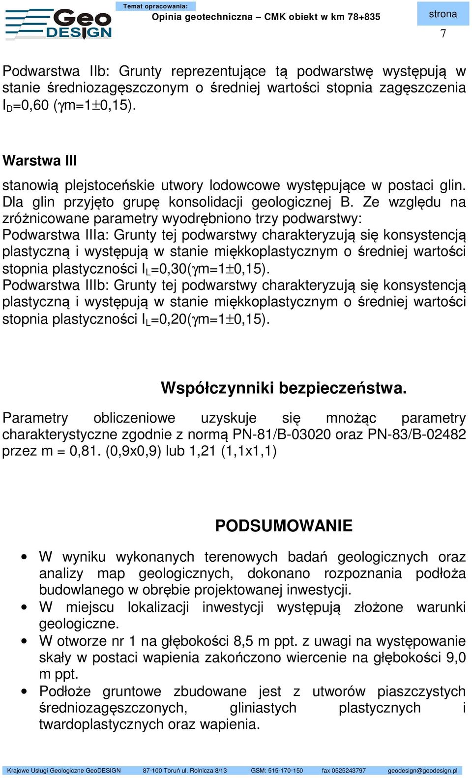 Ze względu na zróżnicowane parametry wyodrębniono trzy podwarstwy: Podwarstwa IIIa: Grunty tej podwarstwy charakteryzują się konsystencją plastyczną i występują w stanie miękkoplastycznym o średniej