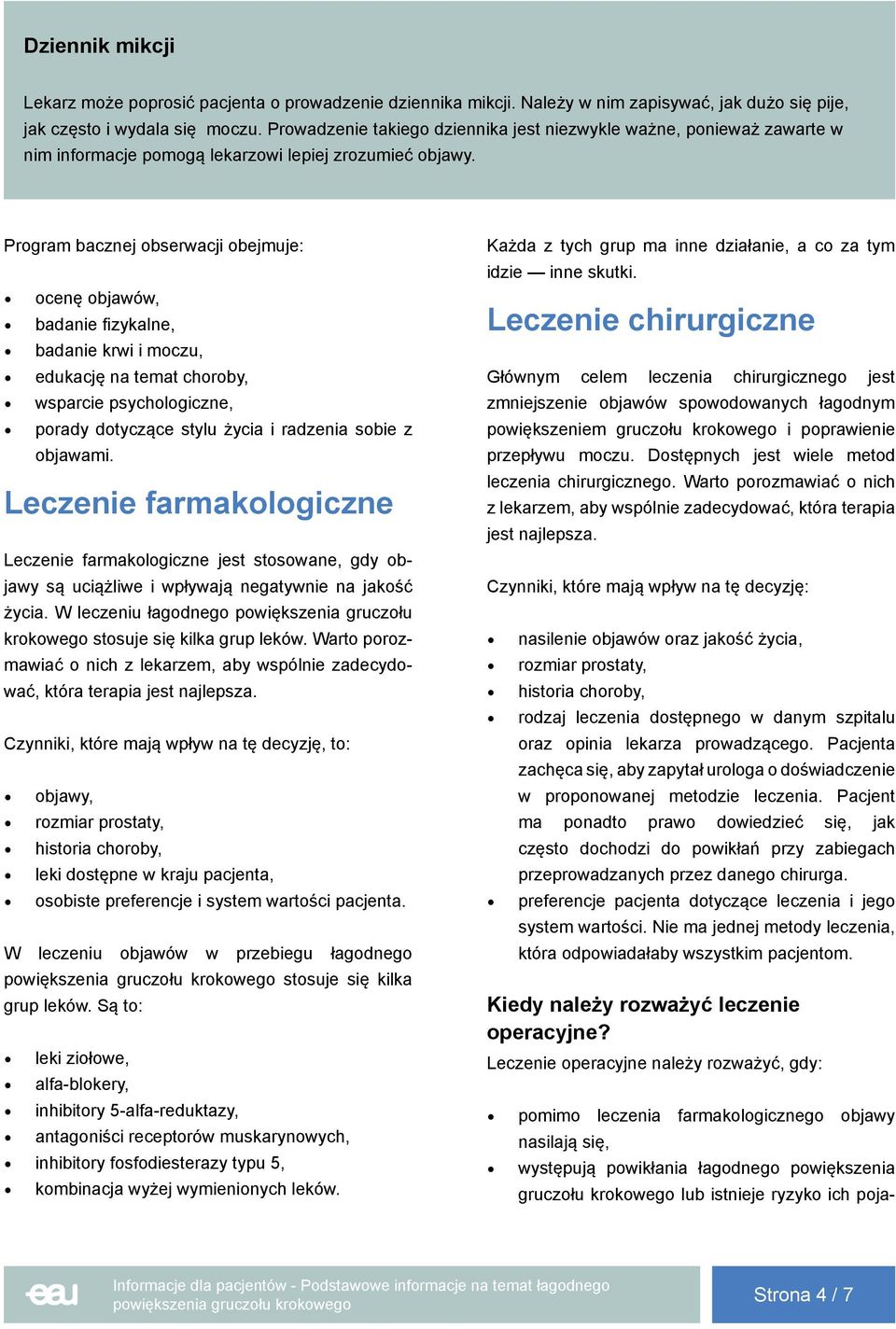 Program bacznej obserwacji obejmuje: ocenę objawów, badanie fizykalne, badanie krwi i moczu, edukację na temat choroby, wsparcie psychologiczne, porady dotyczące stylu życia i radzenia sobie z