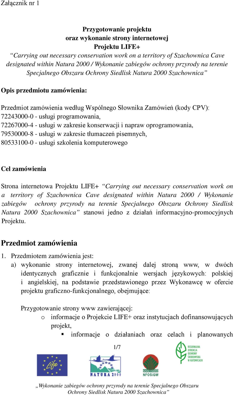 72267000-4 - usługi w zakresie konserwacji i napraw oprogramowania, 79530000-8 - usługi w zakresie tłumaczeń pisemnych, 80533100-0 - usługi szkolenia komputerowego Cel zamówienia Strona internetowa