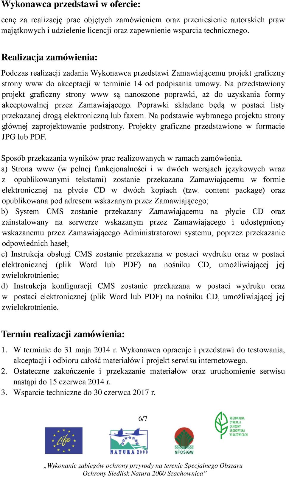 Na przedstawiony projekt graficzny strony www są nanoszone poprawki, aż do uzyskania formy akceptowalnej przez Zamawiającego.