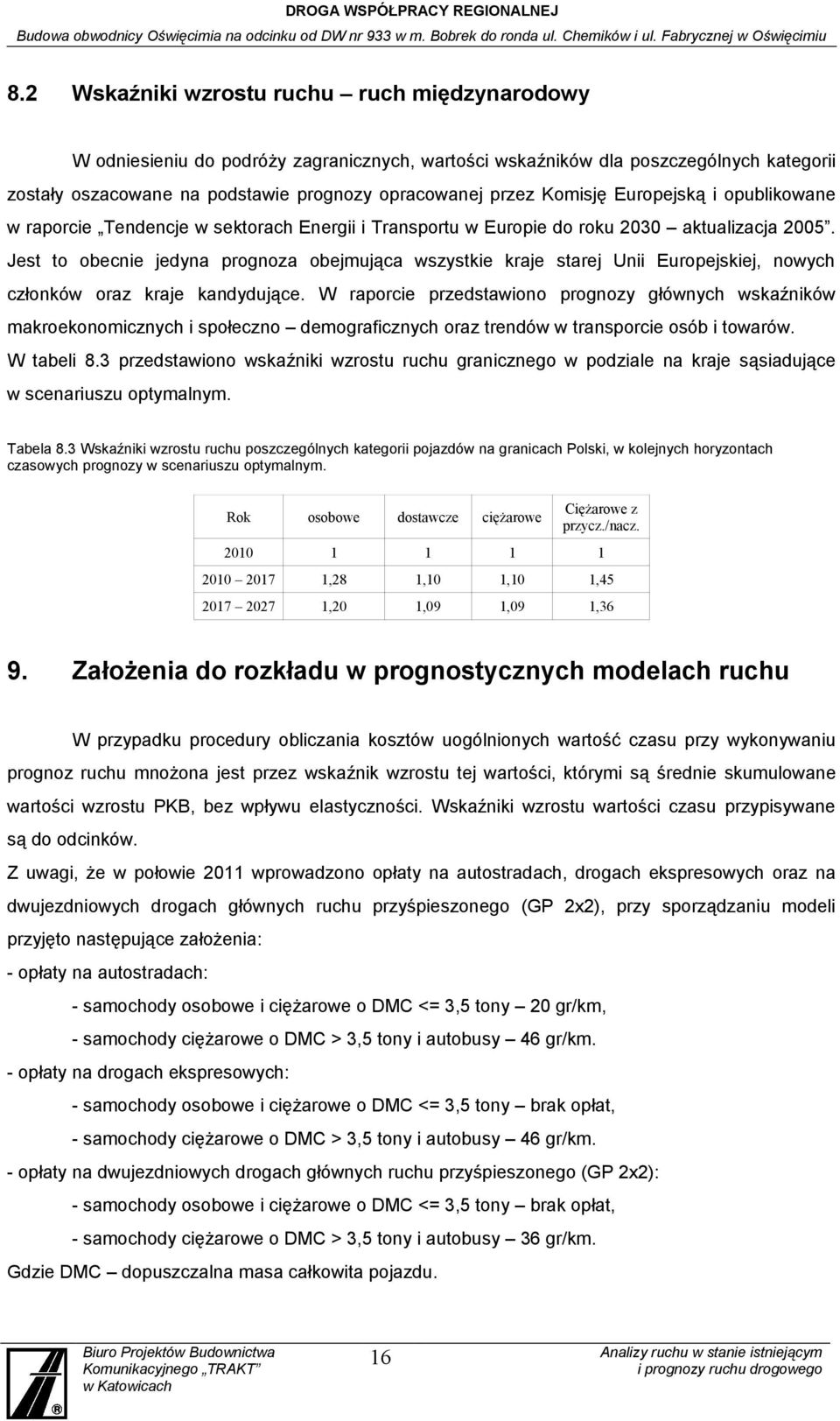 Jest to obecnie jedyna prognoza obejmująca wszystkie kraje starej Unii Europejskiej, nowych członków oraz kraje kandydujące.