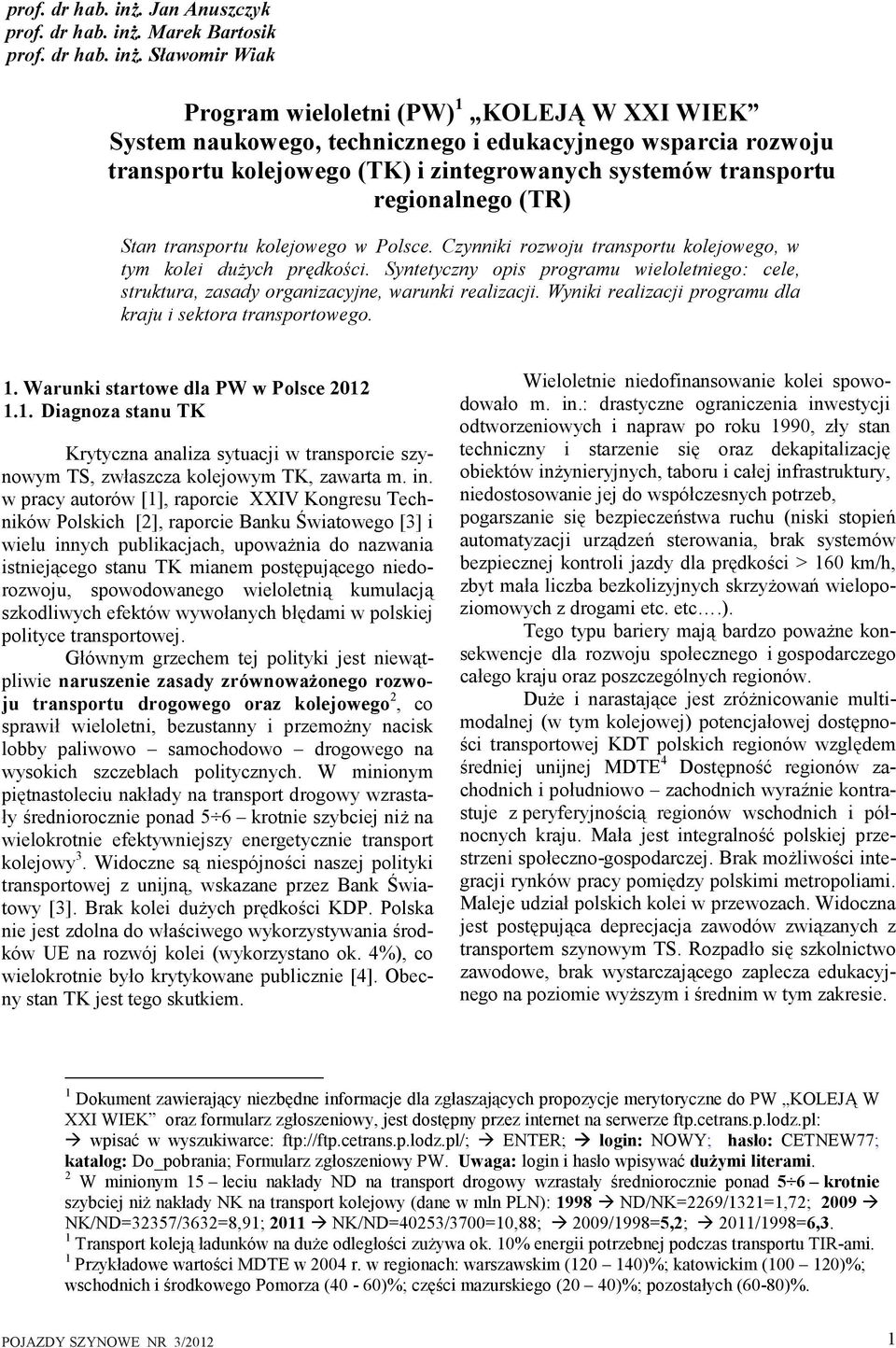 egonalnego (TR) Stan tanspotu kolejowego w Polsce. Czynnk ozwoju tanspotu kolejowego, w tym kole dużych pędkośc. Syntetyczny ops pogamu weloletnego: cele, stuktua, zasady oganzacyjne, waunk ealzacj.