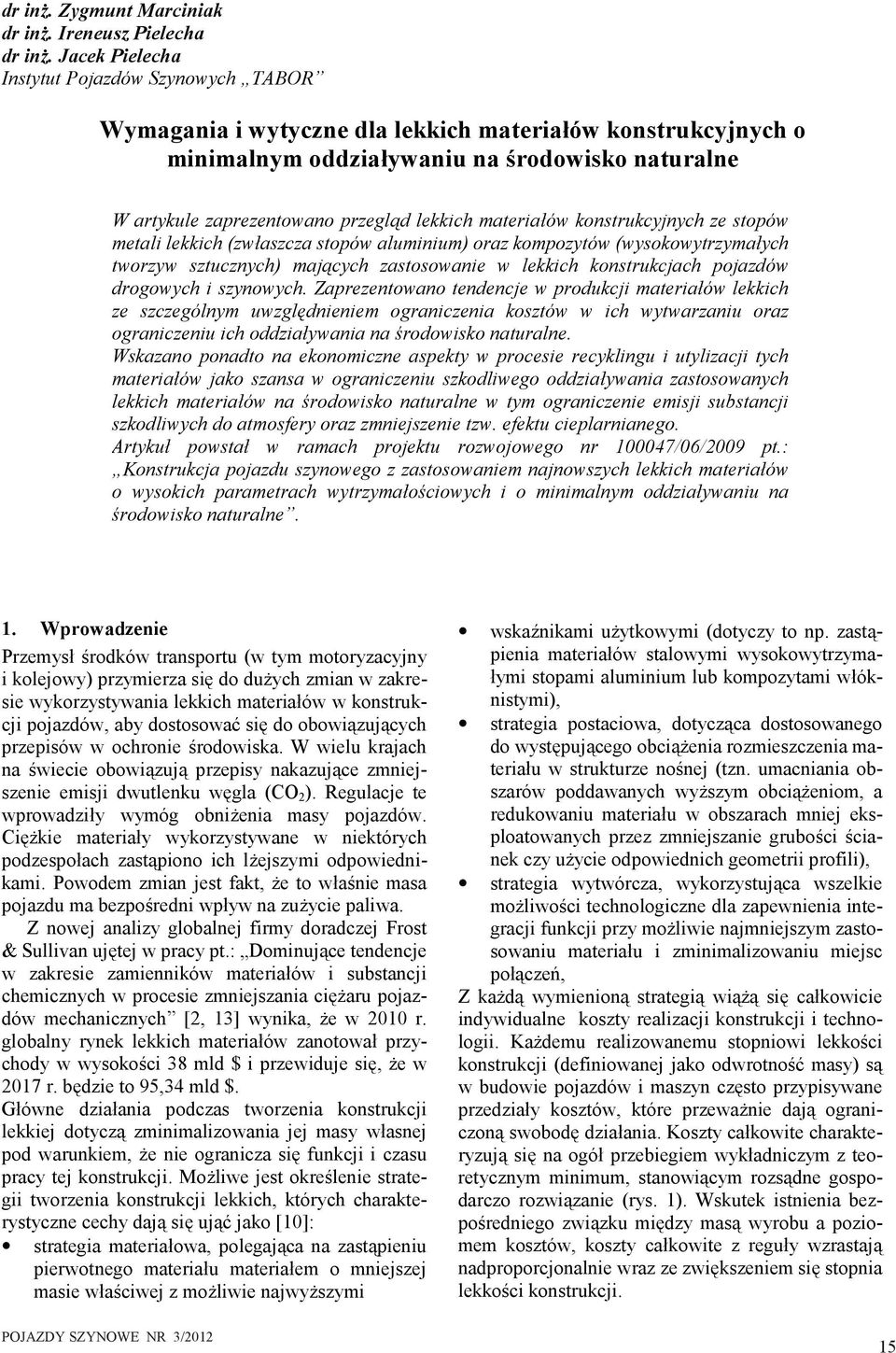 konstukcyjnych ze stopów metal lekkch (zwłaszcza stopów alumnum) oaz kompozytów (wysokowytzymałych twozyw sztucznych) mających zastosowane w lekkch konstukcjach pojazdów dogowych szynowych.