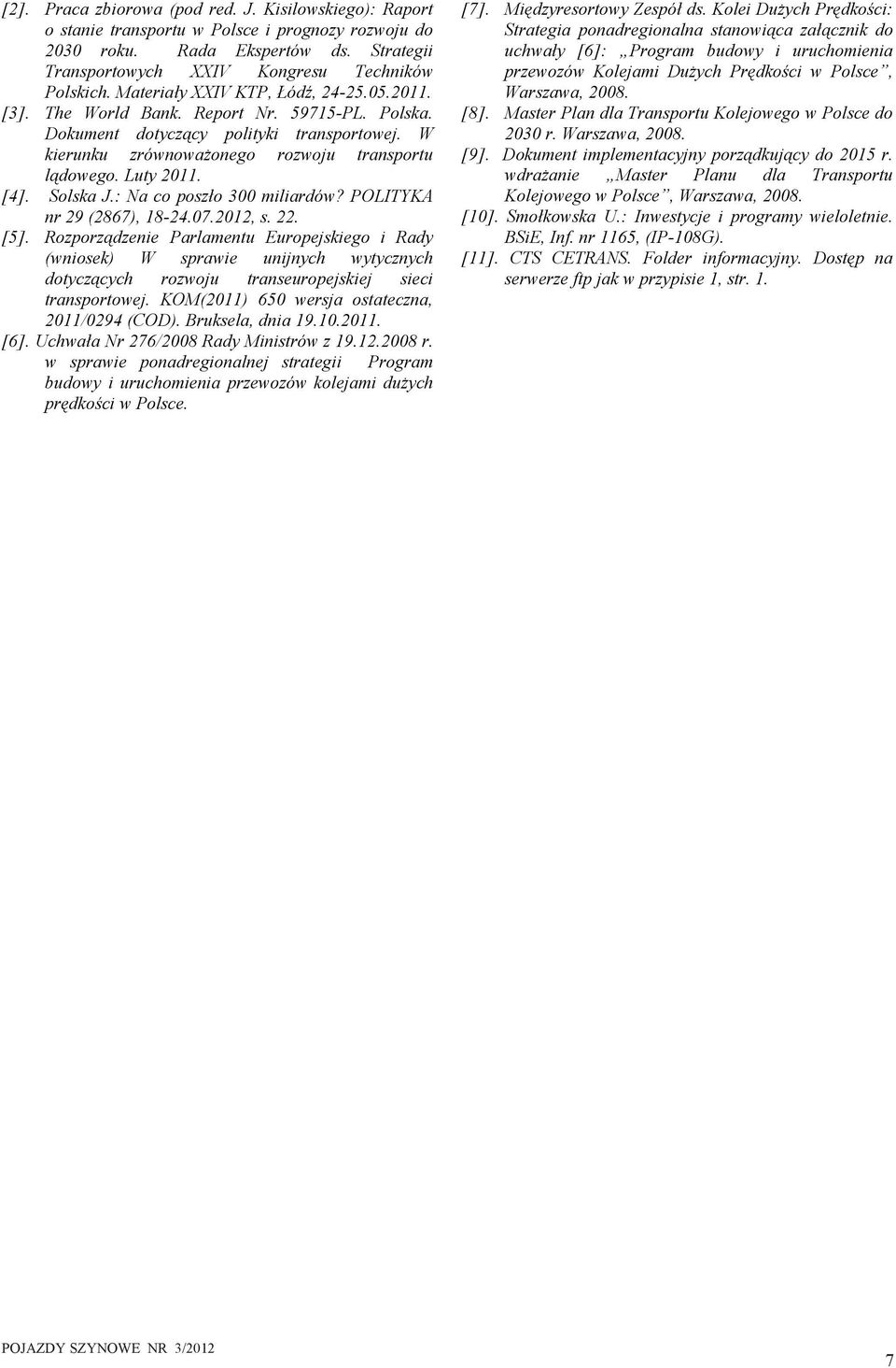 : Na co poszło 300 mladów? POLITYKA n 29 (2867), 18-24.07.2012, s. 22. [5].