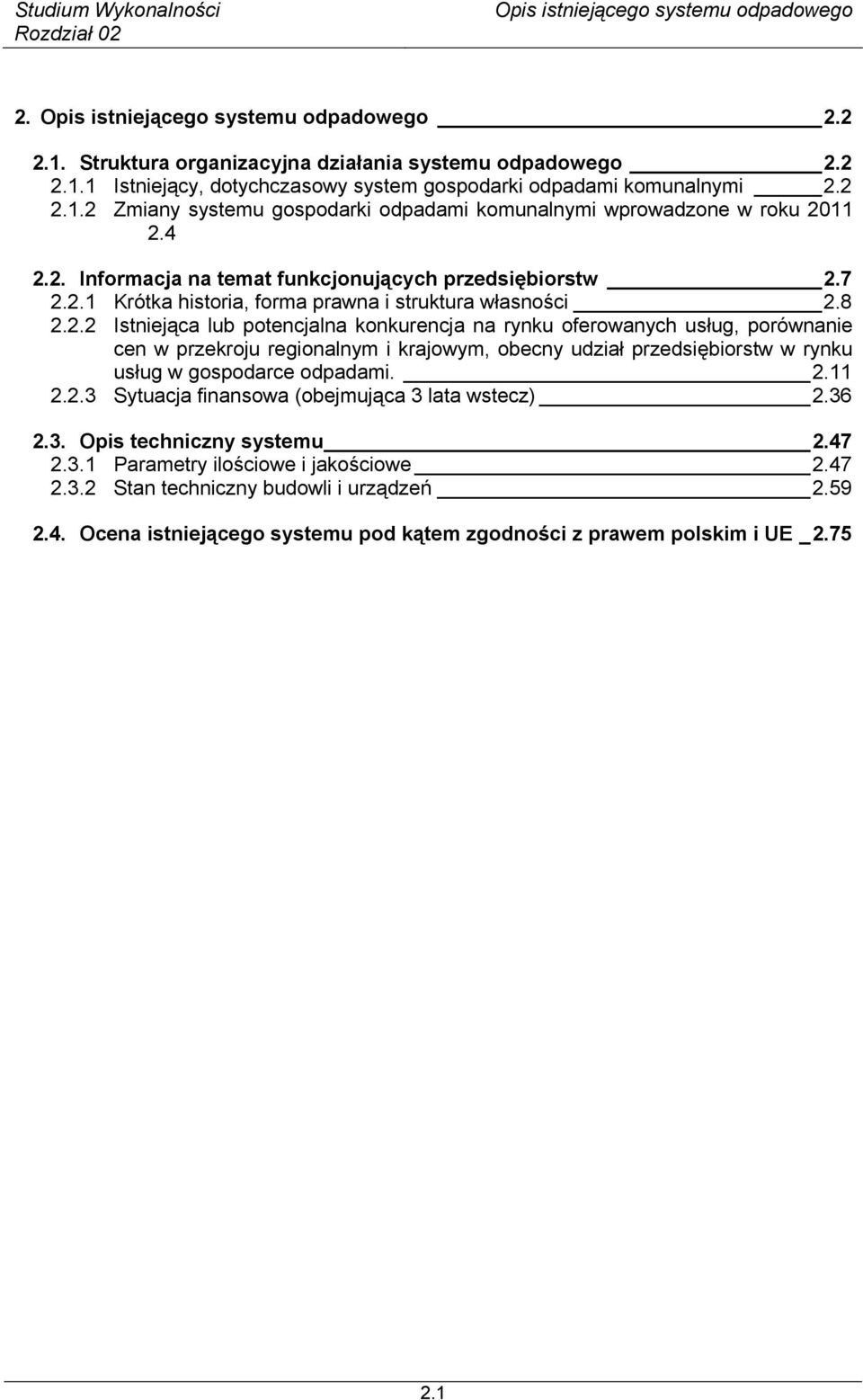 2.11 2.2.3 Sytuacja finansowa (obejmująca 3 lata wstecz) 2.36 2.3. Opis techniczny systemu 2.47 2.3.1 Parametry ilościowe i jakościowe 2.47 2.3.2 Stan techniczny budowli i urządzeń 2.59 2.4. Ocena istniejącego systemu pod kątem zgodności z prawem polskim i UE _2.