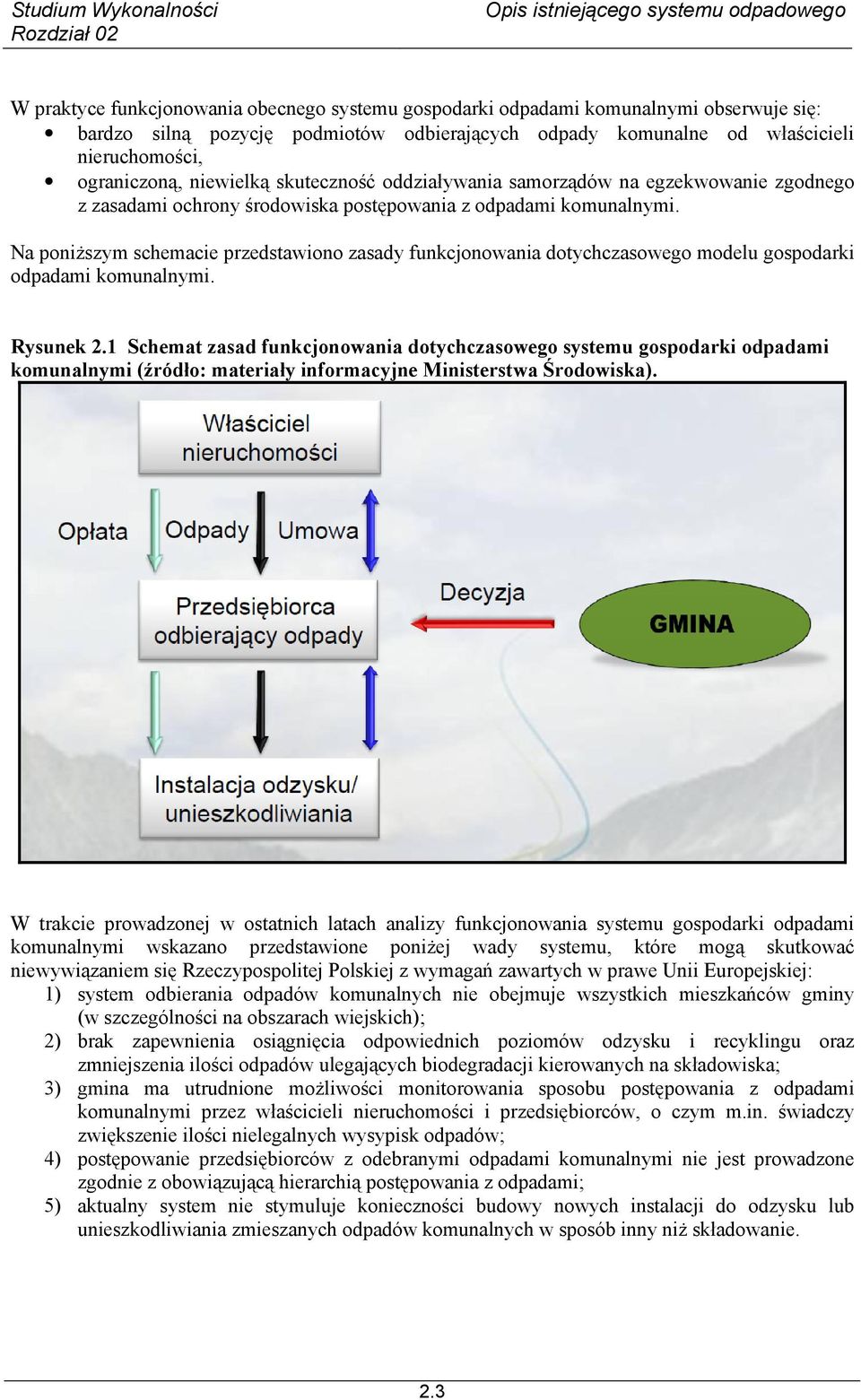 Na poniższym schemacie przedstawiono zasady funkcjonowania dotychczasowego modelu gospodarki odpadami komunalnymi. Rysunek 2.