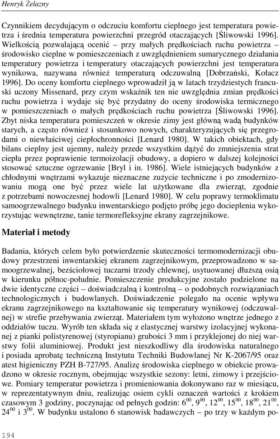 powierzchni jest temperatura wynikowa, nazywana równieŝ temperaturą odczuwalną [Dobrzański, Kołacz 1996].