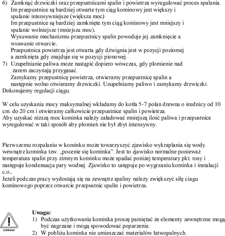 (mniejsza moc). Wysuwanie mechanizmu przepustnicy spalin powoduje jej zamknięcie a wsuwanie otwarcie.