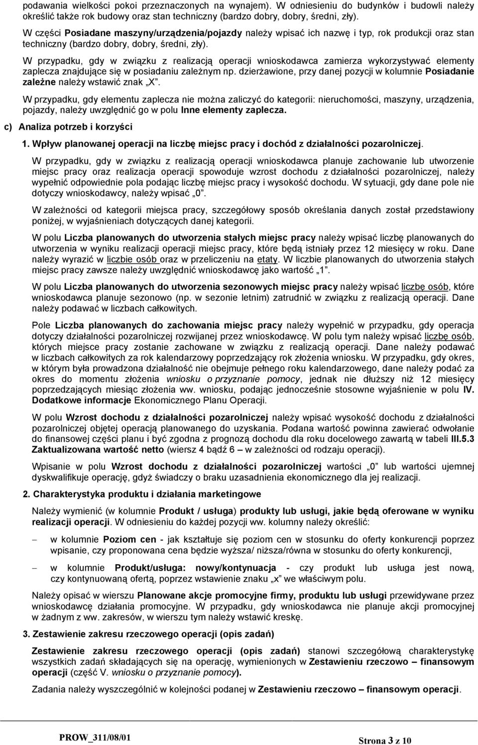 W przypadku, gdy w związku z realizacją operacji wnioskodawca zamierza wykorzystywać elementy zaplecza znajdujące się w posiadaniu zależnym np.