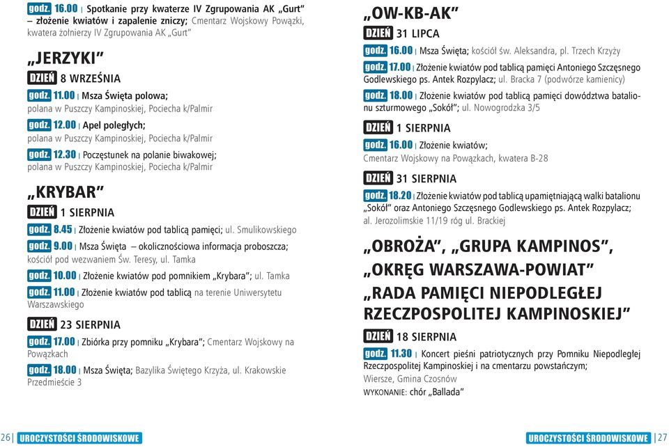 30 Poczęstunek na polanie biwakowej; polana w Puszczy Kampinoskiej, Pociecha k/palmir KRYBAR 8.45 Złożenie kwiatów pod tablicą pamięci; ul. Smulikowskiego 9.