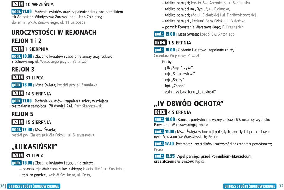 00 Msza Święta; kościół przy pl. Szembeka 14 SIERPNIA 11.00 Złożenie kwiatów i zapalenie zniczy w miejscu zestrzelenia samolotu 178 dywizji RAF; Park Skaryszewski REJON 5 15 SIERPNIA 12.