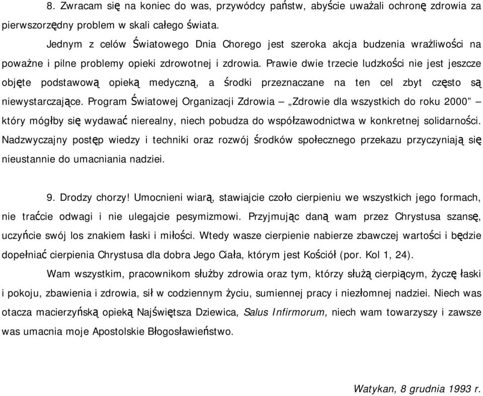 Prawie dwie trzecie ludzkości nie jest jeszcze objęte podstawową opieką medyczną, a środki przeznaczane na ten cel zbyt często są niewystarczające.