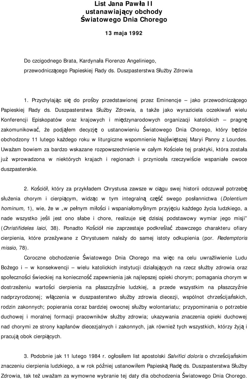 Duszpasterstwa Służby Zdrowia, a także jako wyraziciela oczekiwań wielu Konferencji Episkopatów oraz krajowych i międzynarodowych organizacji katolickich pragnę zakomunikować, że podjąłem decyzję o