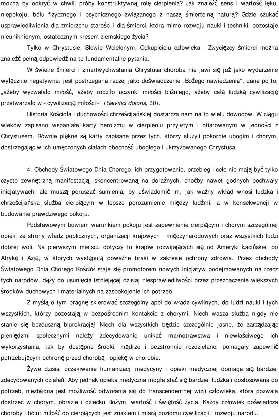 Tylko w Chrystusie, Słowie Wcielonym, Odkupicielu człowieka i Zwycięzcy śmierci można znaleźć pełną odpowiedź na te fundamentalne pytania.