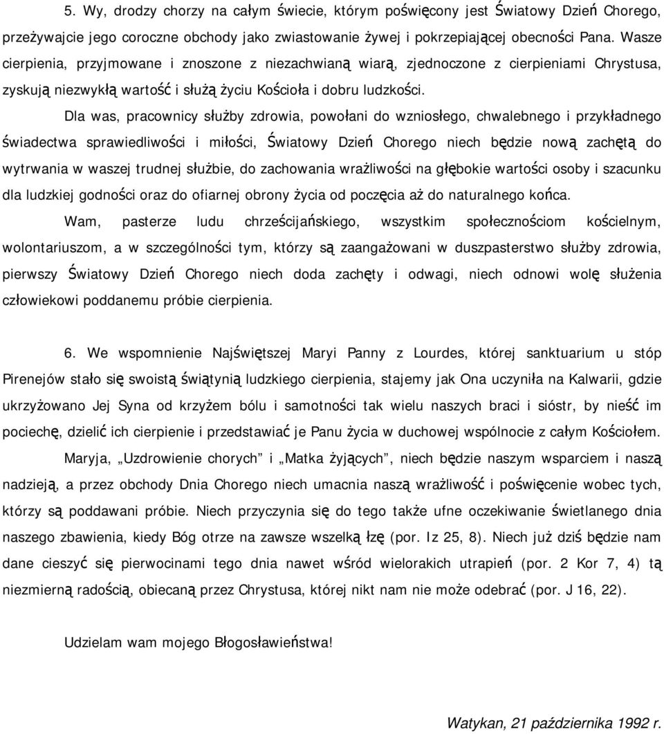 Dla was, pracownicy służby zdrowia, powołani do wzniosłego, chwalebnego i przykładnego świadectwa sprawiedliwości i miłości, Światowy Dzień Chorego niech będzie nową zachętą do wytrwania w waszej