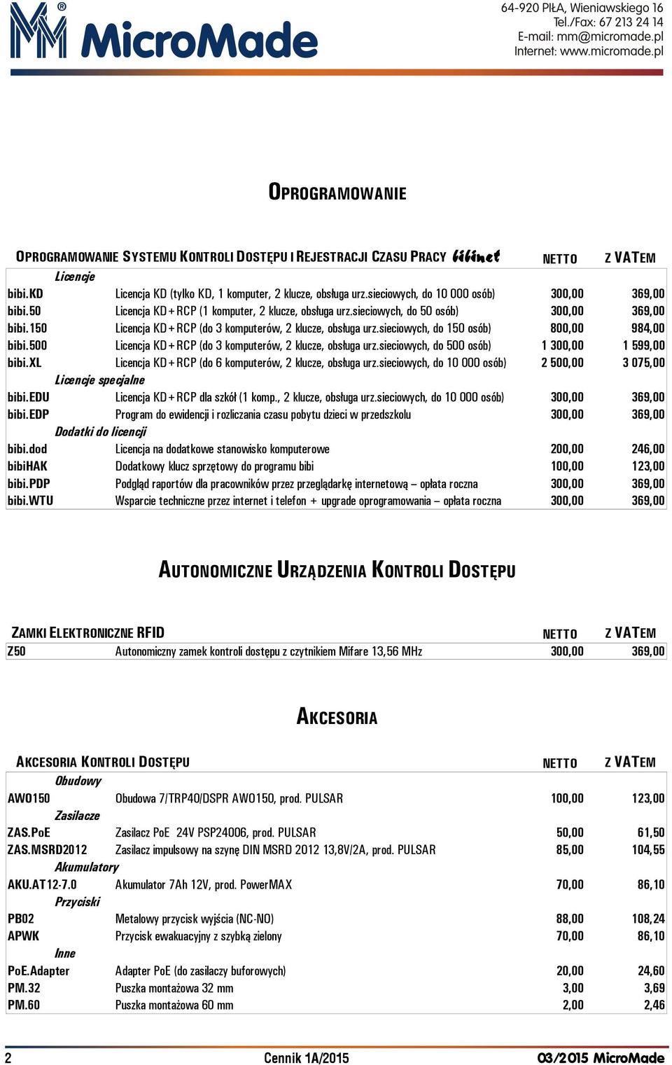 150 Licencja KD+RCP (do 3 komputerów, 2 klucze, obsługa urz.sieciowych, do 150 osób) 800,00 984,00 bibi.500 Licencja KD+RCP (do 3 komputerów, 2 klucze, obsługa urz.