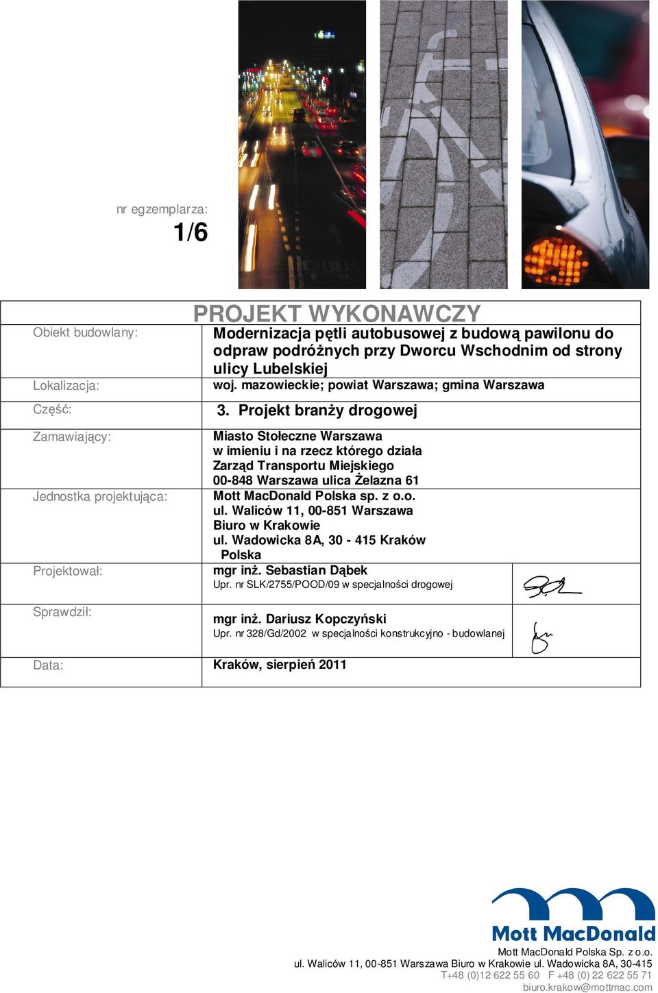 Projekt branży drogowej Miasto Stołeczne Warszawa w imieniu i na rzecz którego działa Zarząd Transportu Miejskiego 00-848 Warszawa ulica Żelazna 61 Mott MacDonald Polska sp. z o.o. ul. Waliców 11, 00-851 Warszawa Biuro w Krakowie ul.