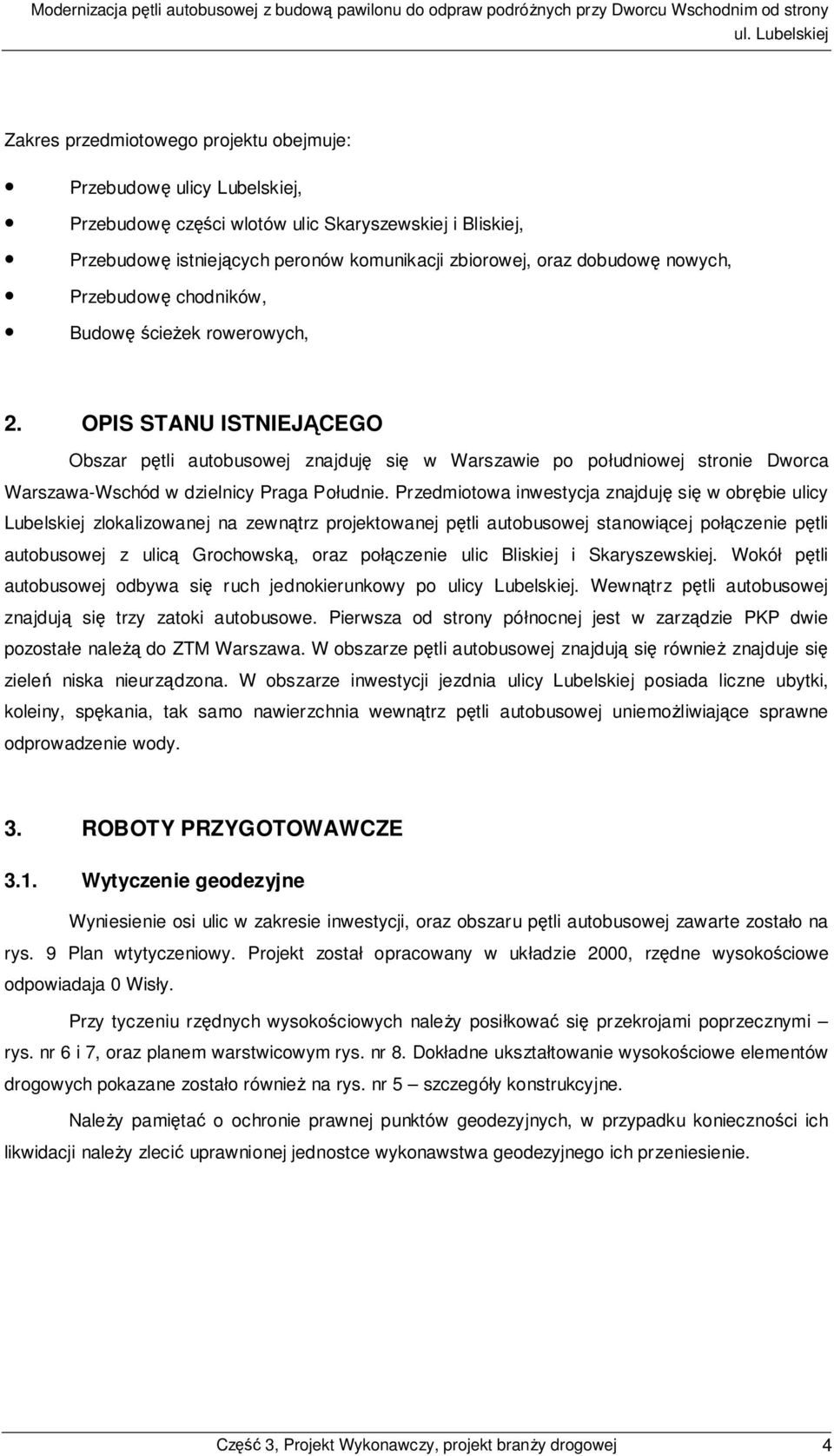 OPIS STANU ISTNIEJĄCEGO Obszar pętli autobusowej znajduję się w Warszawie po południowej stronie Dworca Warszawa-Wschód w dzielnicy Praga Południe.