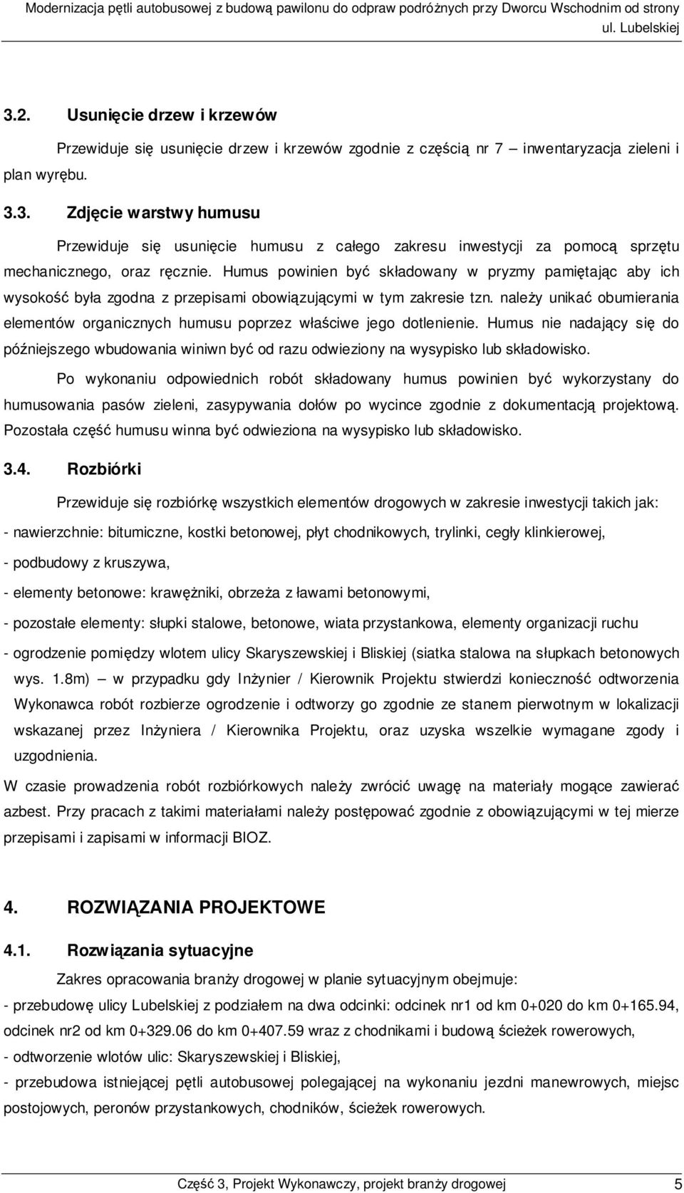 należy unikać obumierania elementów organicznych humusu poprzez właściwe jego dotlenienie. Humus nie nadający się do późniejszego wbudowania winiwn być od razu odwieziony na wysypisko lub składowisko.