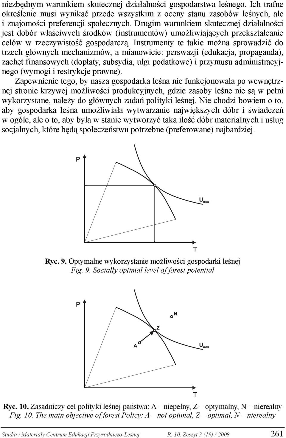 Instrumenty te takie można sprowadzić do trzech głównych mechanizmów, a mianowicie: perswazji (edukacja, propaganda), zachęt finansowych (dopłaty, subsydia, ulgi podatkowe) i przymusu
