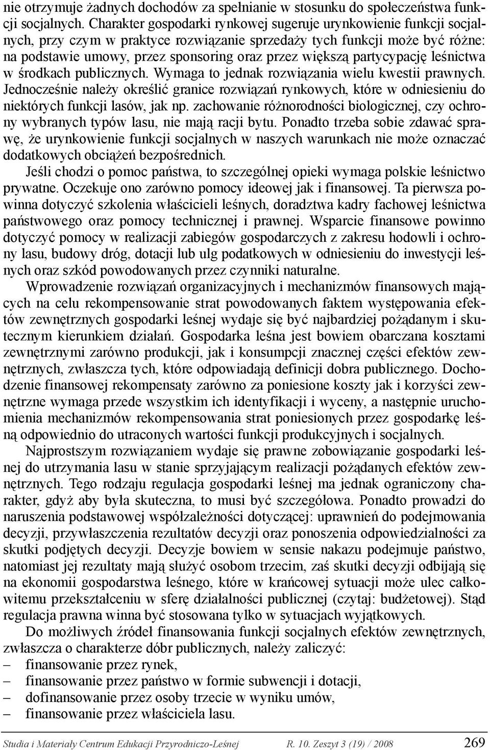 partycypację leśnictwa w środkach publicznych. Wymaga to jednak rozwiązania wielu kwestii prawnych.