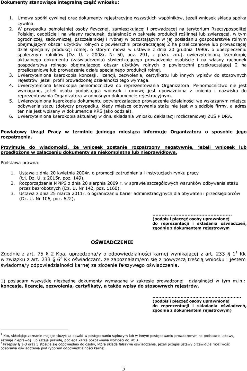 zwierzęcej, w tym ogrodniczej, sadowniczej, pszczelarskiej i rybnej w pozostającym w jej posiadaniu gospodarstwie rolnym obejmującym obszar użytków rolnych o powierzchni przekraczającej 2 ha